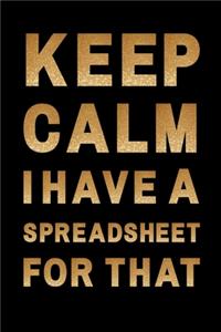 Keep Calm I Have A Spreadsheet For That