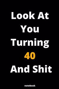 Look At You Turning 40 And Shit
