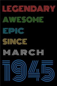 Legendary Awesome Epic Since March 1945 Notebook Birthday Gift For Women/Men/Boss/Coworkers/Colleagues/Students/Friends.