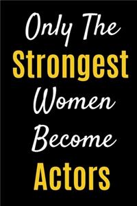 Only The Strongest Women Become Actors