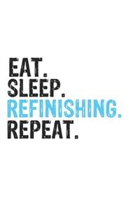 Eat Sleep Refinishing Repeat Best Gift for Refinishing Fans Notebook A beautiful