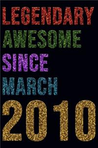 Legendary Awesome Since March 2010 Notebook Birthday Gift