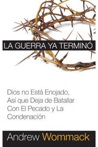 La Guerra YA Termino: Dios No Esta Enojado, Asi Que Deja de Batallar Con El Pecado y La Condenacion