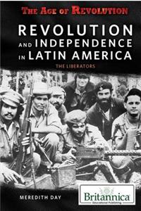 Revolution and Independence in Latin America: The Liberators