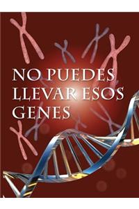 No Puedes Llevar Esos Genes