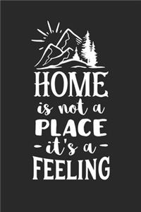 Home Is Not A Place It's A Feeling