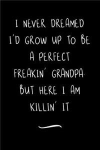 I Never Dreamed I'd Grow Up To Be A Perfect Freakin' Grandpa