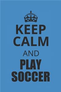 Keep Calm and Play Soccer