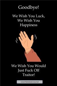 Goodbye! We Wish You Luck We Wish You Happiness Lined Notebook Journal