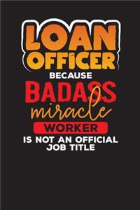 Loan Officer Because Badass Miracle Worker Is Not An Official Job Title