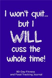I Won't Quit but I WILL Cuss the Whole Time