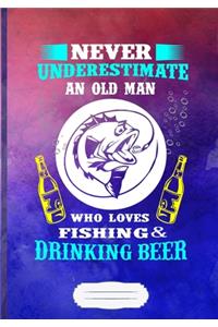 Never Underestimate an Old Man Who Loves Fishing & Drinking Beer Lined Notebook B5 Size 110 Pages