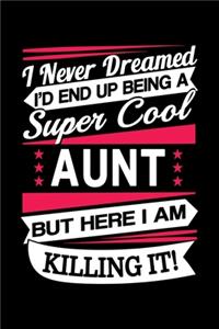I Never Dreamed I'd End Up Being A Super Cool Aunt But Here I am Killing It Journal