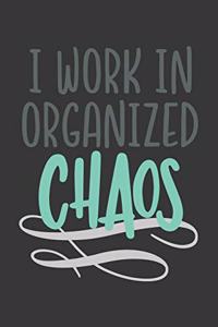 I Work in Organized Chaos