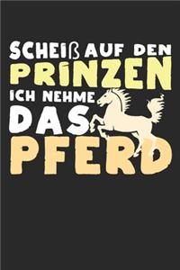 Scheiß auf den Prinzen, ich nehme das Pferd