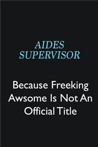 Aides Supervisor Because Freeking Awsome is not an official title