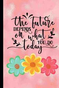 The Future Depends On What You Do Today