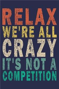 Relax We're All Crazy It's Not A Competition