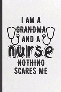 I Am a Grandma and a Nurse Nothing Scares Me