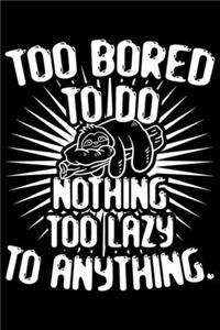 Too Bored To Do Nothing Too Lazy To Anything.