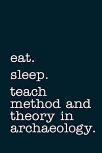 eat. sleep. teach method and theory in archaeology. - Lined Notebook