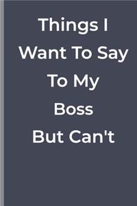 Things I Want To Say To My Boss But Can't
