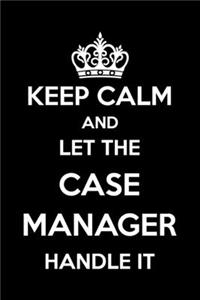 Keep Calm And Let The Case Manager Handle It
