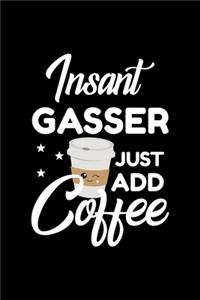 Insant Gasser Just Add Coffee
