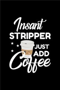 Insant Stripper Just Add Coffee