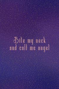 Bite My Neck And Call Me Angel