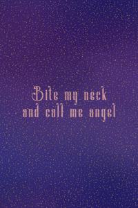 Bite My Neck And Call Me Angel