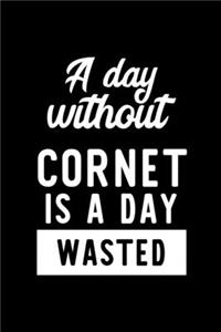 A Day Without Cornet Is A Day Wasted
