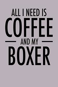All I Need is Coffee and My Boxer