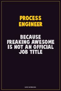 Process Engineer, Because Freaking Awesome Is Not An Official Job Title