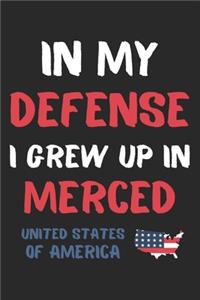 In My Defense I Grew Up In Merced United States Of America