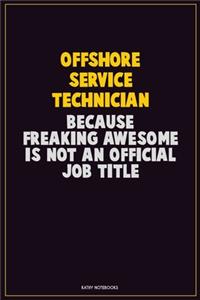 Offshore Service Technician, Because Freaking Awesome Is Not An Official Job Title