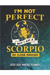 I'm Not Perfect But I'm A Scorpio So Close Enough 2020-2021 Monthly Planner
