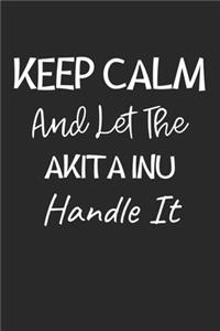 Keep Calm And Let The Akita Inu Handle It