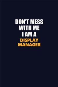 Don't Mess With Me I Am A Display Manager