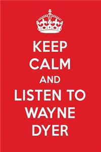 Keep Calm and Listen to Wayne Dyer: Wayne Dyer Designer Notebook