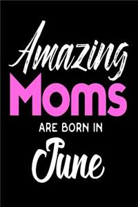 Amazing Moms Are Born In June