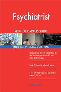 Psychiatrist RED-HOT Career Guide; 2526 REAL Interview Questions
