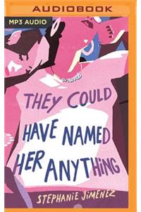 They Could Have Named Her Anything