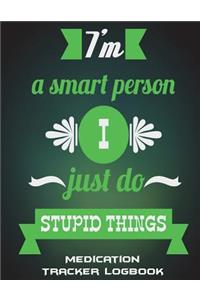 I'm A Smart Person I Just Do Stupid Things