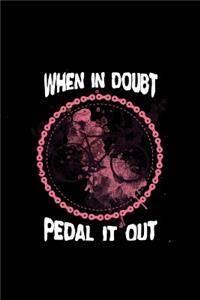 When in Doubt Pedal It Out