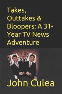 Takes, Outtakes & Bloopers