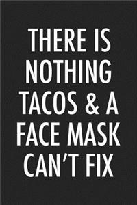 There Is Nothing Tacos and a Face Mask