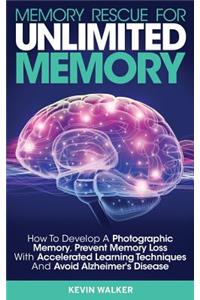 Memory Rescue for Unlimited Memory: How to Develop a Photographic Memory, Prevent Memory Loss with Accelerated Learning Techniques and Avoid Alzheimer's Disease