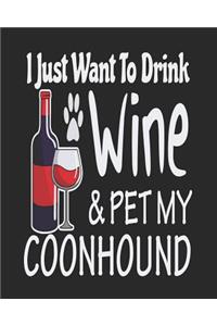 I Just Want To Drink Wine & Pet My Coonhound