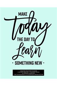 Make Today the Day to Learn Something New, Undated Teacher Planner